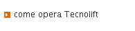 come opera Tecnolift